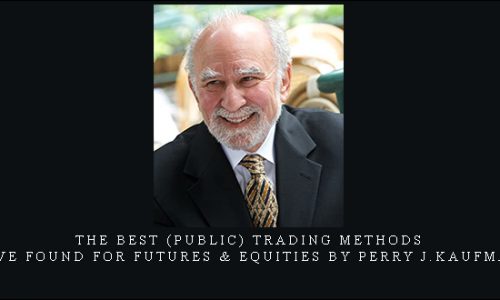 The Best (Public) Trading Methods I’ve Found for Futures & Equities by Perry J.Kaufman