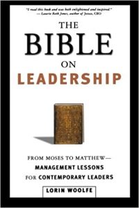 The Bible On Leadership , Lorin Woolfe, The Bible On Leadership by Lorin Woolfe