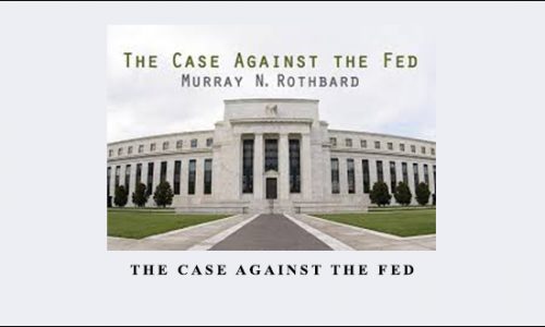 The Case Against The Fed by Murray Rothbard