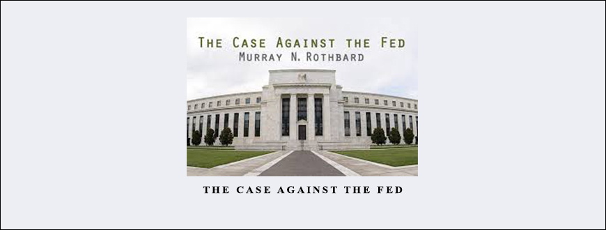 The Case Against The Fed by Murray Rothbard