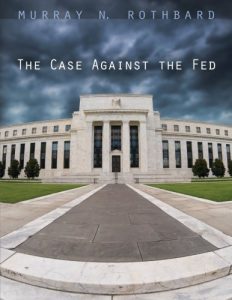 The Case Against The Fed , Murray Rothbard, The Case Against The Fed by Murray Rothbard