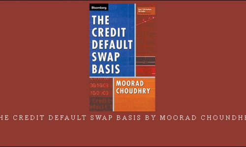 The Credit Default Swap Basis by Moorad Choundhry