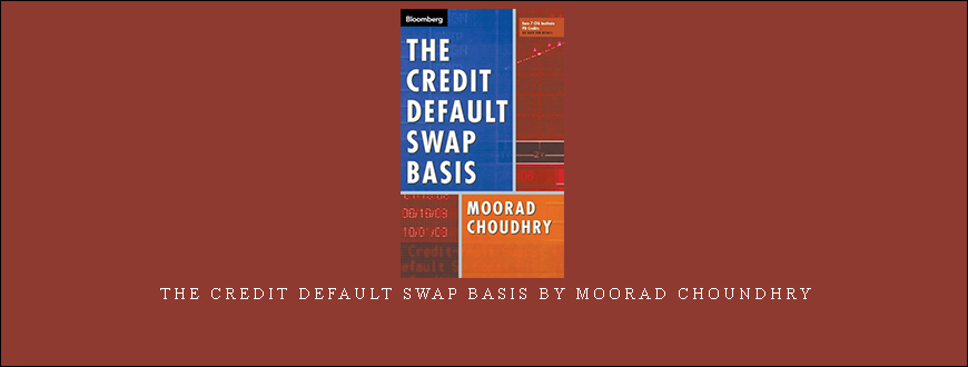 The Credit Default Swap Basis by Moorad Choundhry