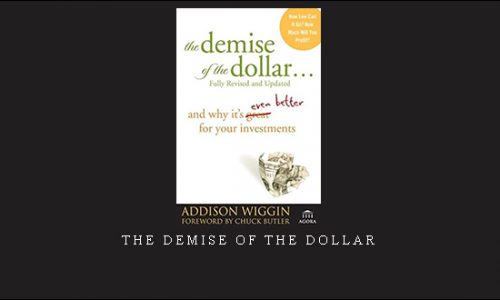 The Demise of the Dollar by Addison Wiggin