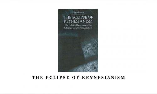 The Eclipse of Keynesianism by Robert Leeson