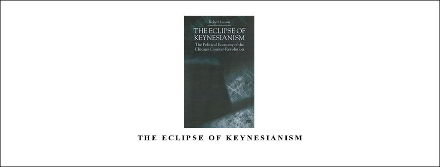 The Eclipse of Keynesianism by Robert Leeson