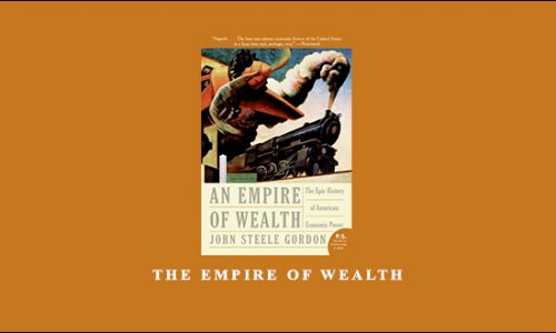 The Empire of Wealth by John Steele Gordon