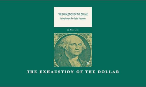 The Exhaustion of the Dollar by H.Peter Gray