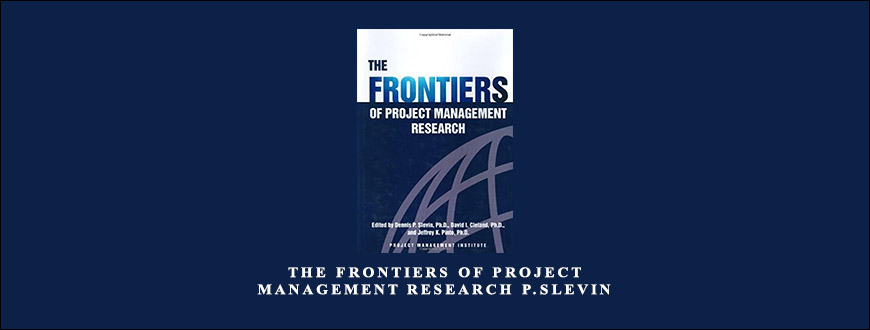 The Frontiers of Project Management Research by Jeffrey K.Pinto David I.Cleland Dennis P.Slevin