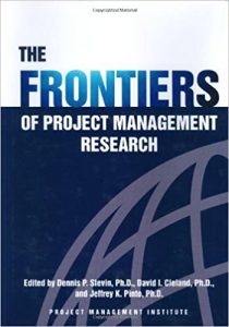 The Frontiers of Project Management Research , Jeffrey K.Pinto, David I.Cleland, Dennis P.Slevin, The Frontiers of Project Management Research by Jeffrey K.Pinto, David I.Cleland, Dennis P.Slevin