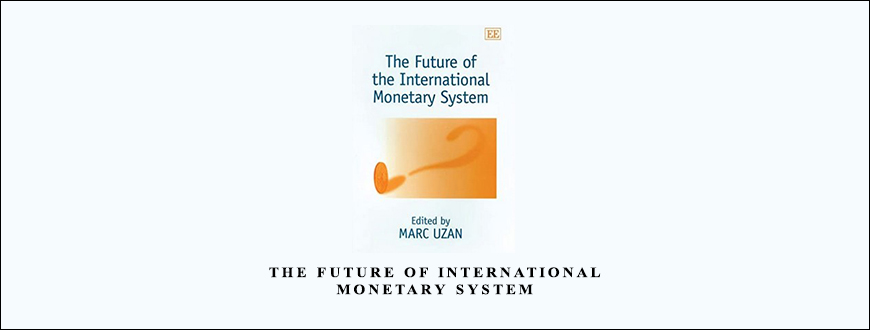 The Future of International Monetary System by Marc Uzan