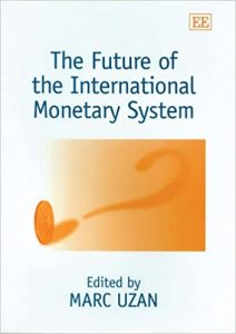 The Future of International Monetary System ,Marc Uzan, The Future of International Monetary System by Marc Uzan