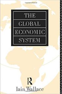 The Global Economic System , Ian Wallace, The Global Economic System by Ian Wallace