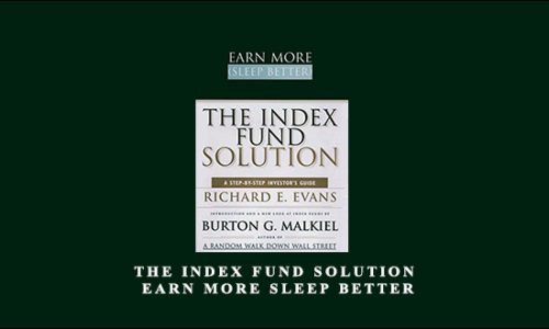 The Index Fund Solution. Earn More Sleep Better by Richard E.Evans