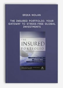 The Insured Portfolio. Your Gateway to Stress-Free Global Investments , Erika Nolan, The Insured Portfolio. Your Gateway to Stress-Free Global Investments by Erika Nolan