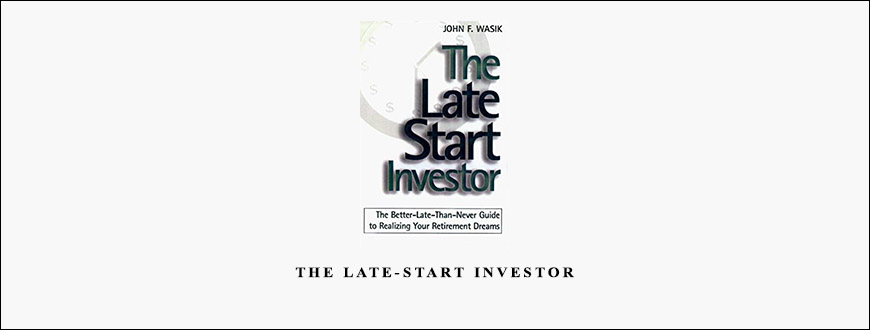 The Late-Start Investor by John F.Wasik