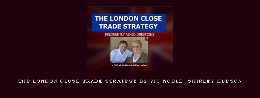 The London Close Trade Strategy by Vic Noble, Shirley Hudson