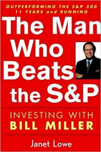 The Man Who Beats the S&P. Investing with Bill Miller , Janet Lowe, The Man Who Beats the S&P. Investing with Bill Miller by Janet Lowe