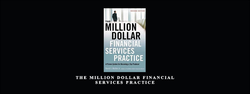 The Million Dollar Financial Services Practice by David J.Mullen Jr.