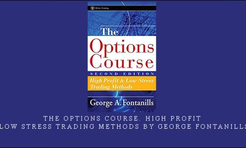 The Options Course. High Profit & Low Stress Trading Methods by George Fontanills