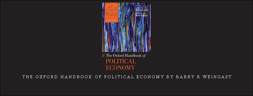 The Oxford Handbook of Political Economy by Barry R