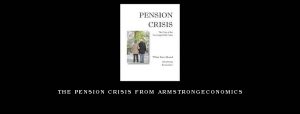 The Pension Crisis from Armstrongeconomics