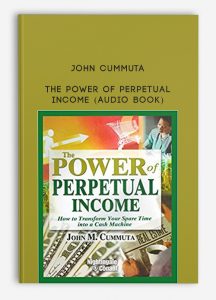 The Power of Perpetual Income (Audio Book) , John Cummuta, The Power of Perpetual Income (Audio Book) by John Cummuta