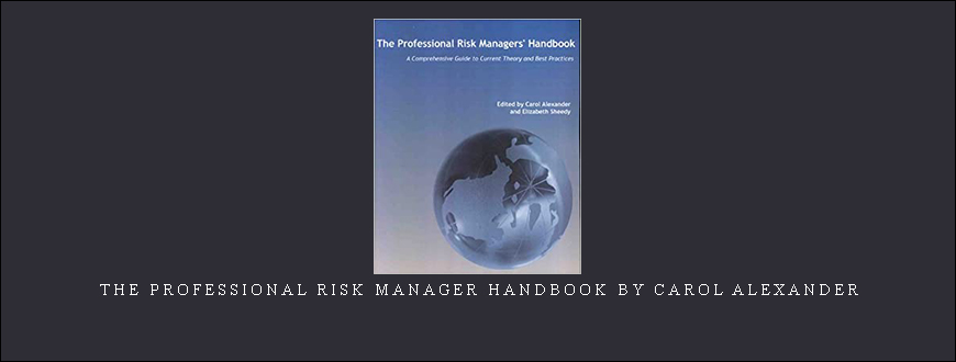 The Professional Risk Manager Handbook by Carol Alexander