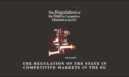 The Regulation of the State in Competitive Markets in the EU by Erika Szyszczak