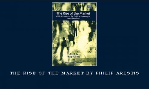 The Rise of the Market by Philip Arestis