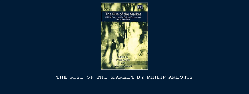 The Rise of the Market by Philip Arestis