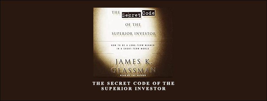 The Secret Code of The Superior Investor by James Glassman