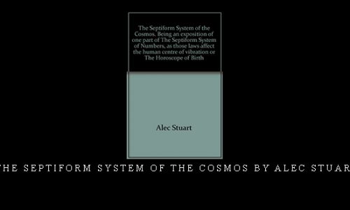 The Septiform System of the Cosmos by Alec Stuart