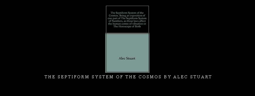 The Septiform System of the Cosmos by Alec Stuart