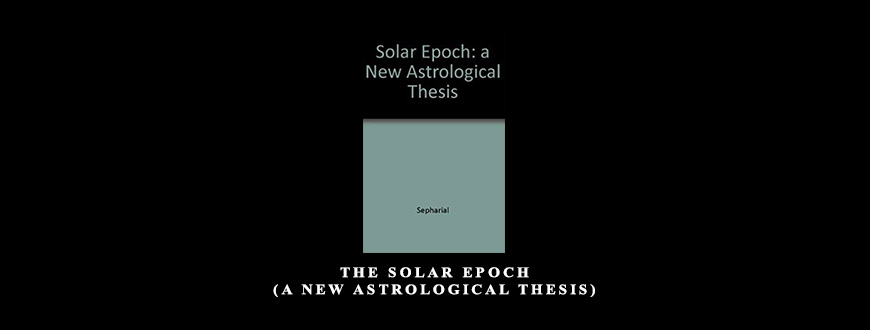 The Solar Epoch (A New Astrological Thesis) by Sepharial