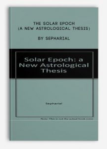 The Solar Epoch (A New Astrological Thesis) , Sepharial, The Solar Epoch (A New Astrological Thesis) by Sepharial