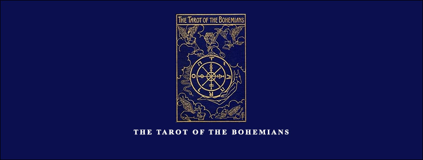 The Tarot of the Bohemians by Papus