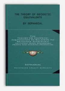 The Theory of Geodetic Equivalents , Sepharial, The Theory of Geodetic Equivalents by Sepharial