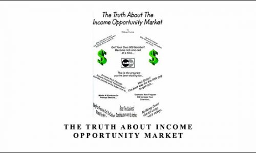 The Truth About Income Opportunity Market by William Fischer