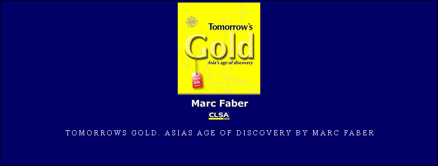 Tomorrows Gold. Asias Age of Discovery by Marc Faber