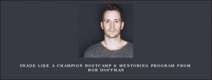 Trade Like A Champion Bootcamp & Mentoring Program from Rob Hoffman