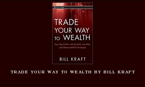 Trade Your Way to Wealth by Bill Kraft