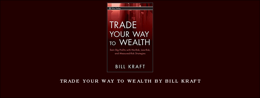 Trade Your Way to Wealth by Bill Kraft