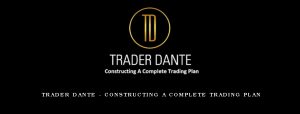 Trader Dante - Constructing A Complete Trading Plan