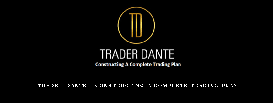 Trader Dante – Constructing A Complete Trading Plan