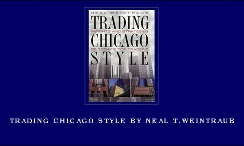 Trading Chicago Style by Neal T.Weintraub