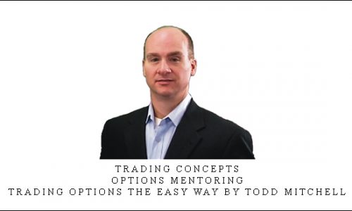 Trading Concepts – Options Mentoring – Trading Options the Easy Way by Todd Mitchell