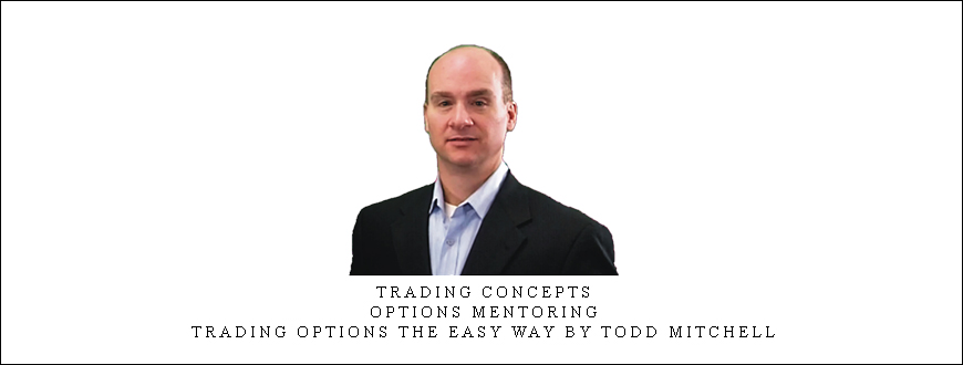 Trading Concepts – Options Mentoring – Trading Options the Easy Way by Todd Mitchell