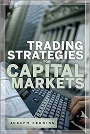 Trading Strategies for Capital Markets by Joseph Benning