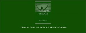 Trading With an Edge by Bruce Gilmore